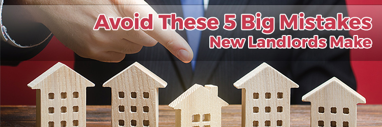 Avoid These 5 Big Mistakes New Landlords Make