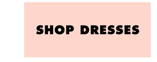 SHOP DRESSES