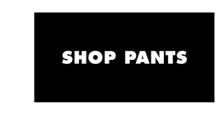 SHOP PANTS