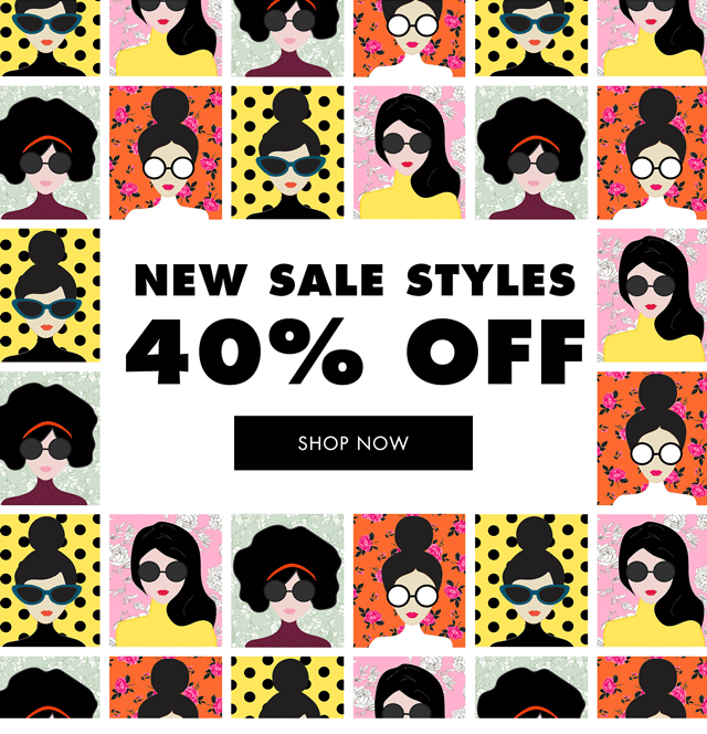 NEW SALE STYLES 40% OFF