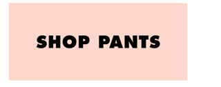 SHOP PANTS
