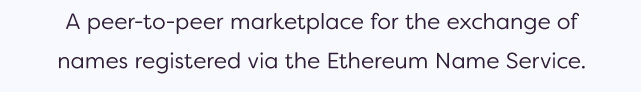 A peer-to-peer marketplace for the exchange of names registered via the Ethereum Name Service.