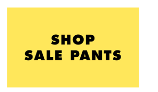 SHOP SALE PANTS